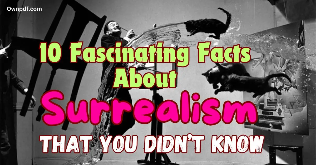 10 Fascinating Facts About Surrealism That You Didn’t Know