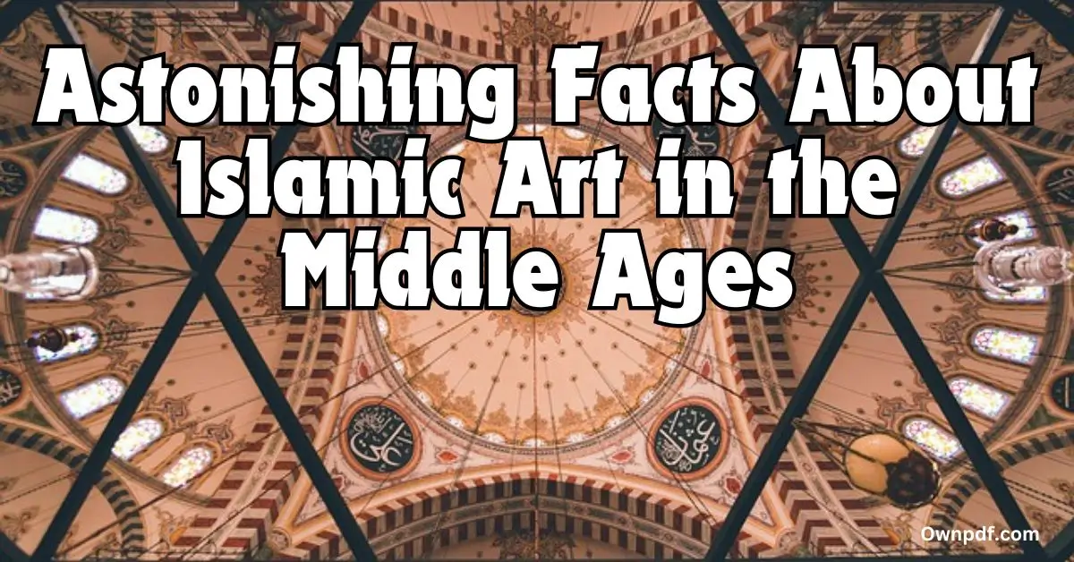 Astonishing Facts About Islamic Art in the Middle Ages