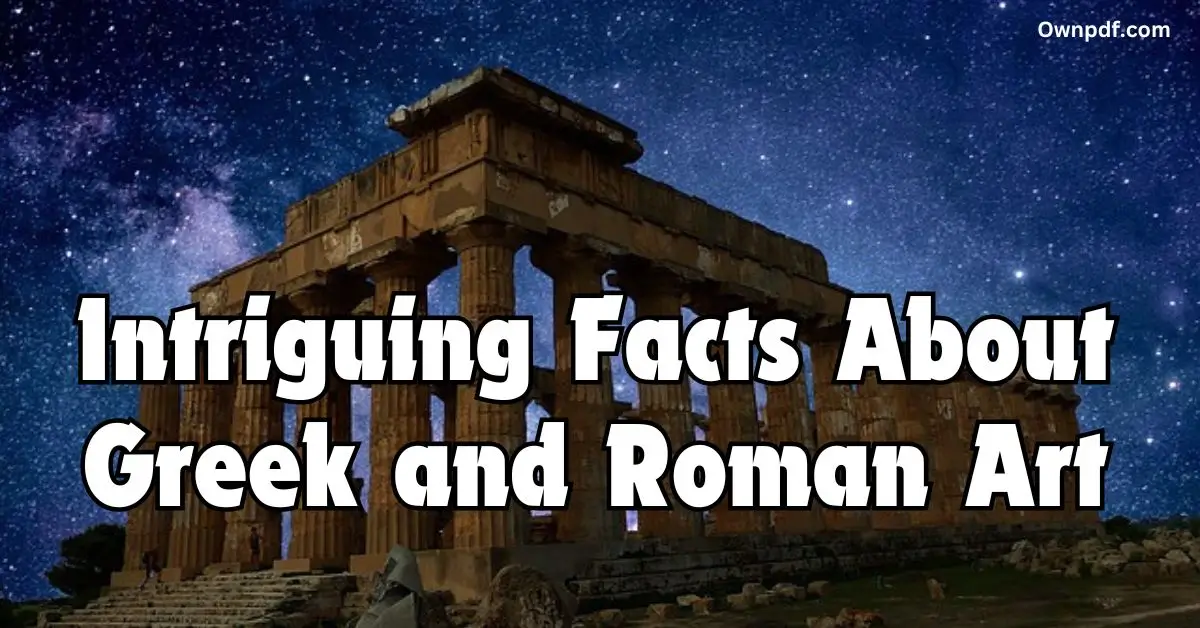 Intriguing Facts About Greek and Roman Art