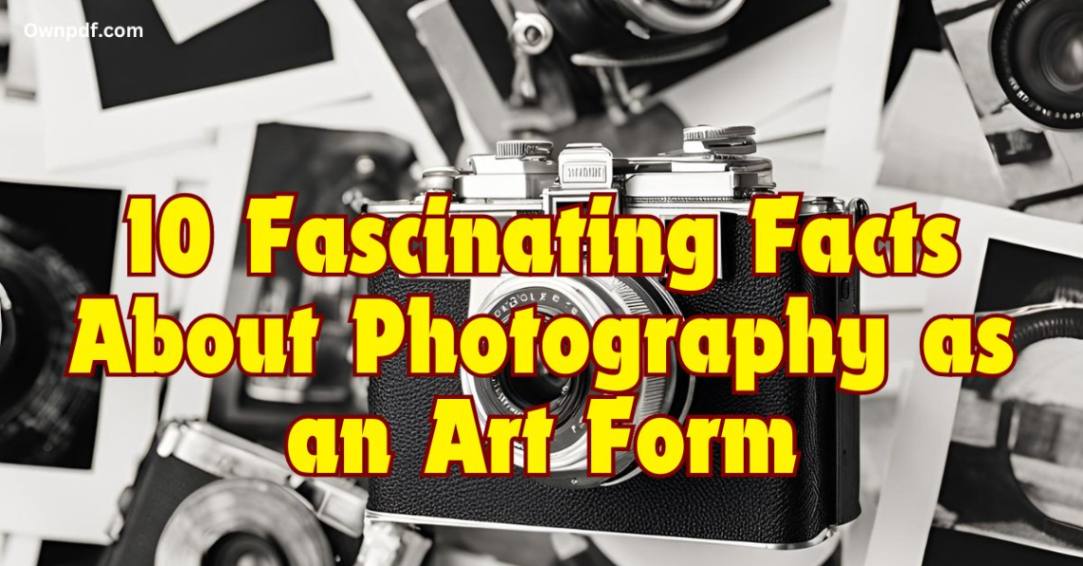 10 Fascinating Facts About Photography as an Art Form